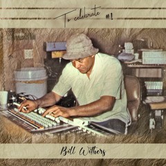 To Celebrate #1 - Bill Withers