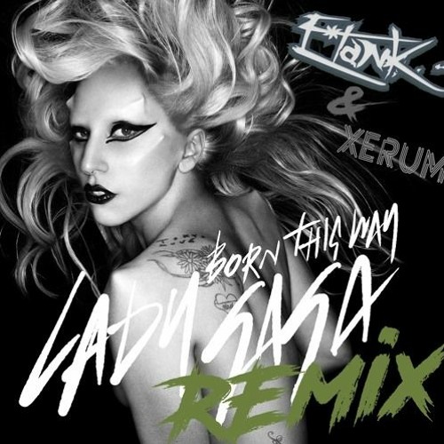 Lady Gaga “Born This Way “ Stream Lady Gaga - Born This Way (E*Tank & Xerum Remix)2020