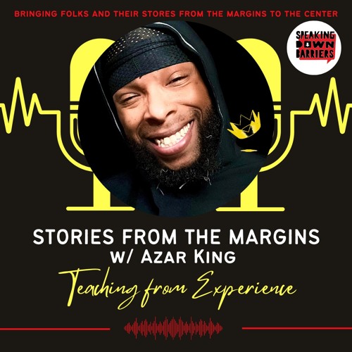 Stream Stories From The Margins w/ Azar King: Teaching from Experience ...