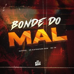 BONDE DO MAL - DAMASO, MC TH, SÓ ELETROFUNK BOM