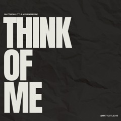 Matthew Little  & Ryan Meraki - Think Of Me