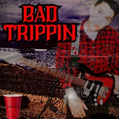 Bad Trippin