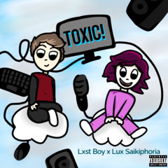 Toxic! w/ Lxst Boy