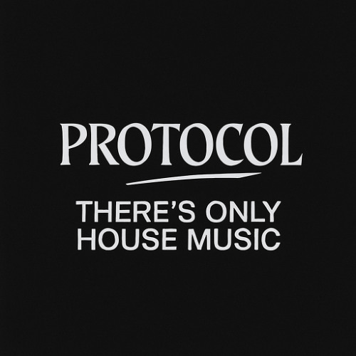 Protocol - There's Only House Music (Extended Mix)