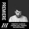 Video herunterladen: Timothy Clerkin - Fading (All Trades Reconfigure) [ITII#24R]