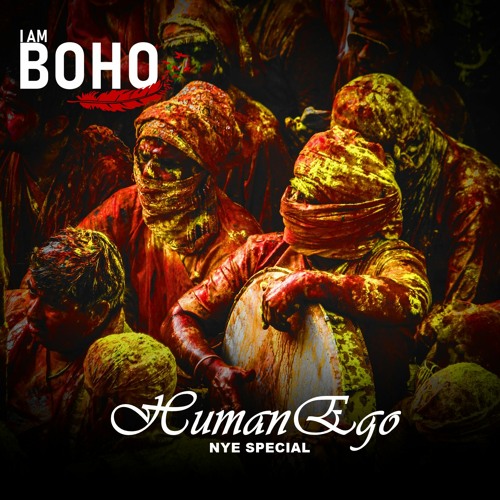 𝗜 𝗔𝗠 𝗕𝗢𝗛𝗢 - NYE Special By HumanEgo