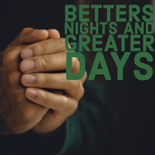 Better Nights And Greater Days