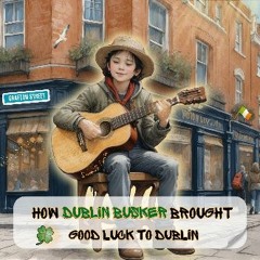 #^DOWNLOAD ⚡ HOW DUBLIN BUSKER BROUGHT GOOD LUCK TO DUBLIN [PDF, mobi, ePub]