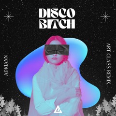 AdriaNN – Disco Bitch (Art Class Remix)