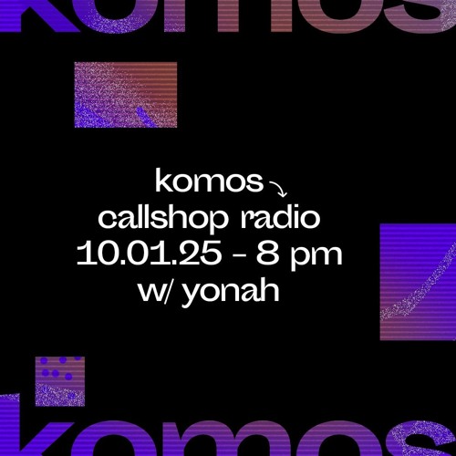 Komos w/ Yonah 10.01.25