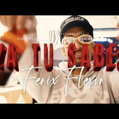 FENIX FLEXIN - “YA TU SABES” PROD BY FBEAT PRODUCTIONS  [OFFICIAL MUSIC VIDEO]