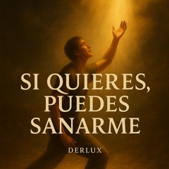 “Si Quieres, Puedes Sanarme”