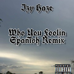 WhoYouFoolin (Spanish Remix)