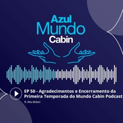 #50 Agradecimentos e Encerramento da Primeira Temporada do Mundo Cabin Podcast ft. Rita Midori