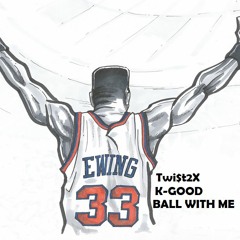 Twi$t2x FT K-GOOD-Ball Wit Me