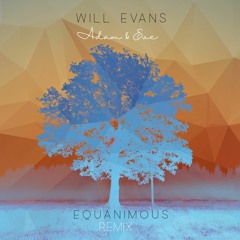 Will Evans - Adam & Eve (Equanimous Remix)
