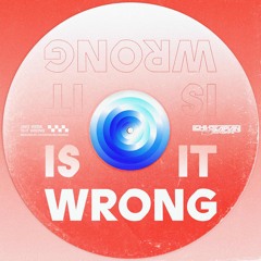 Is It Wrong (Radio Edit)