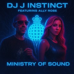 Dj J Instinct - Ministry Of Sound Feat. Ally Rose