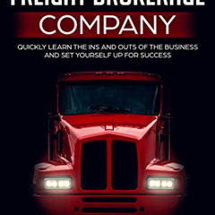 [Download] EPUB 📙 How to Start a Freight Brokerage Company: Quickly Learn the Ins an