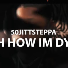 50jittsteppa- Rich how im dyin
