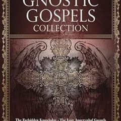 ⚡PDF⚡ Gnostic Gospels Collection: The Forbidden Knowledge - The Lost Apocryphal Gospels of Mary