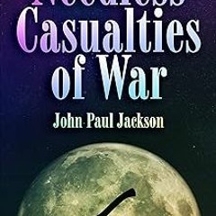 Needless Casualties of War BY: John Paul Jackson (Author) )E-reader)