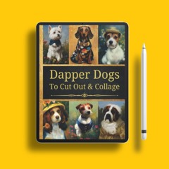 Dapper Dogs To Cut And Collage: Original Design Collection For Junk Journals, Scrapbooking And