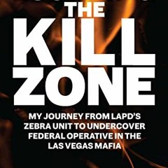 ACCESS EPUB ✅ Escaping the Kill Zone: My Journey from LAPD's Zebra Unit to Undercover
