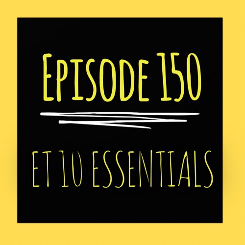 The ET Podcast | ET 10 Essentials | Episode 150