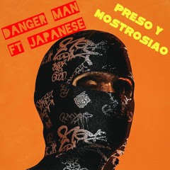 Danger Man y Japanese - Preso Y Mostrosiao