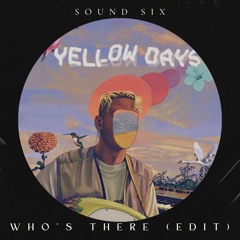 Yellow Days - Who's There (Sound Six Edit)