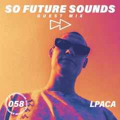 So Future Sounds 058: LPACA (Guest Mix)