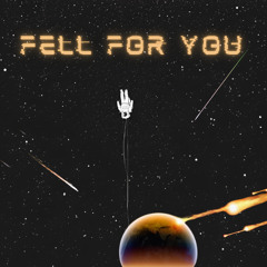 Fell For You