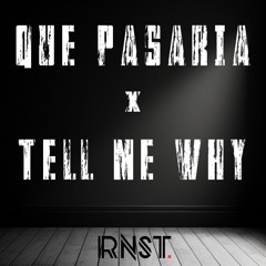 Que Pasaria x Tell Me Why (RNST Mashup)