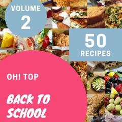 PDF✔read❤online Oh! Top 50 Back To School Recipes Volume 2: Explore Back To School Co