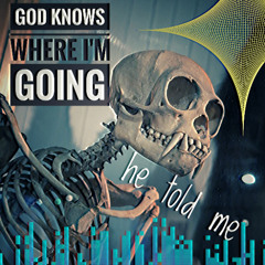 God Knows Where I'm Going - He Told Me