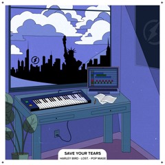 harley bird, lost., & pop mage - save your tears