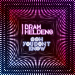 Bram Heldens - Ooh You Dont Know