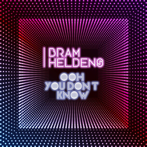 Bram Heldens - Ooh You Dont Know