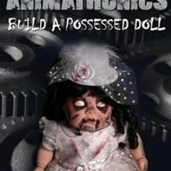 GET [KINDLE PDF EBOOK EPUB] Halloween Animatronics: Build a Possessed Doll by Wolfram Donat 🖊️