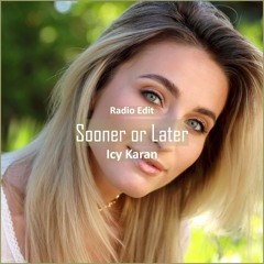 Icy Karan - Sooner Or Later [ Deep House Music]