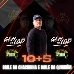 10 + 5 DO BAILE DA CHACRINHA & DO BAILE DA QUIRIRIM (( DJ GEH DA LGD )) OK
