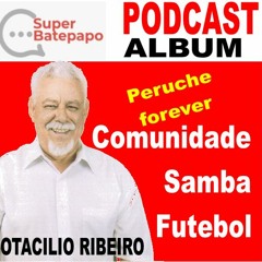 Otacílio Ribeiro do Peruche - Comunidade, Samba e Futebol