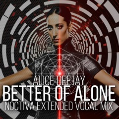 Alice Deejay - Better Off Alone (Noctiva's Extended Vocal Remix) | FREE DOWNLOAD