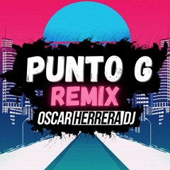 PUNTO G x I'M GOOD REMIX (QUEVEDO & DAVID GUETTA)- OSCAR HERRERA