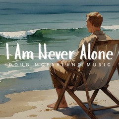 I Am Never Alone