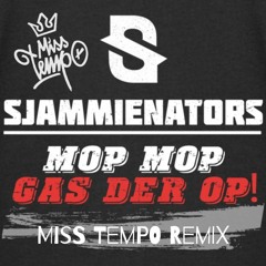 Sjammienators - Mop Mop Gas Der Op! (Miss Tempo Remix)