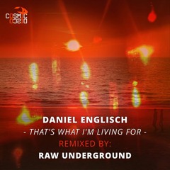Daniel Englisch - What I'm Living (Raw Underground Remix)