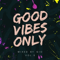 #GOODVIBESONLY Vol.5 mixed by Gio