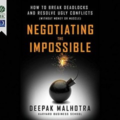 [ACCESS] [EBOOK EPUB KINDLE PDF] Negotiating the Impossible: How to Break Deadlocks and Resolve Ugly